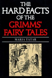 The hard facts of the Grimms' fairy tales /