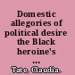 Domestic allegories of political desire the Black heroine's text at the turn of the century /