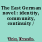 The East German novel : identity, community, continuity /