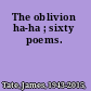The oblivion ha-ha ; sixty poems.