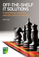 Off-the-shelf IT solutions : a practitioner's guide to selection and procurement /