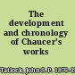 The development and chronology of Chaucer's works