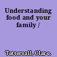 Understanding food and your family /