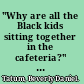 "Why are all the Black kids sitting together in the cafeteria?" and other conversations about race /