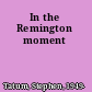 In the Remington moment