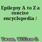 Epilepsy A to Z a concise encyclopedia /