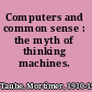 Computers and common sense : the myth of thinking machines.