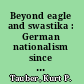 Beyond eagle and swastika : German nationalism since 1945 /