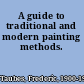 A guide to traditional and modern painting methods.