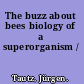 The buzz about bees biology of a superorganism /