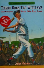 There goes Ted Williams : the greatest hitter who ever lived /