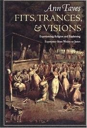 Fits, trances, & visions : experiencing religion and explaining experience from Wesley to James /