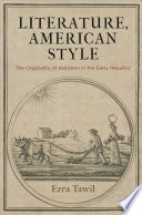 Literature, American style : the originality of imitation in the early Republic /
