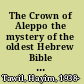 The Crown of Aleppo the mystery of the oldest Hebrew Bible codex /