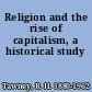 Religion and the rise of capitalism, a historical study