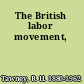 The British labor movement,