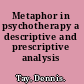 Metaphor in psychotherapy a descriptive and prescriptive analysis /