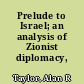 Prelude to Israel; an analysis of Zionist diplomacy, 1897-1947