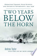 Two years below the horn : operation Tabarin, field science, and Antarctic sovereignty, 1944-1946 /