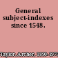 General subject-indexes since 1548.