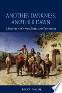 Another darkness, another dawn : a history of Gypsies, Roma and Travellers /