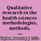 Qualitative research in the health sciences methodologies, methods, and processes /