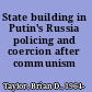 State building in Putin's Russia policing and coercion after communism /