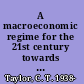 A macroeconomic regime for the 21st century towards a new economic order /