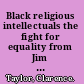 Black religious intellectuals the fight for equality from Jim Crow to the twenty-first century /