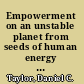 Empowerment on an unstable planet from seeds of human energy to the scale of global change /
