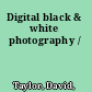 Digital black & white photography /