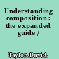Understanding composition : the expanded guide /