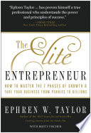 The elite entrepreneur how to master the 7 phases of business & take your company from pennies to billions /