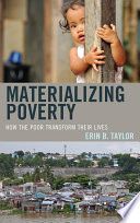 Materializing poverty : how the poor transform their lives /