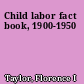 Child labor fact book, 1900-1950