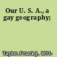 Our U. S. A., a gay geography;