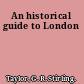 An historical guide to London