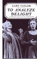 To analyze delight : a hedonist criticism of Shakespeare /