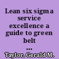 Lean six sigma service excellence a guide to green belt certification and bottom line improvement /