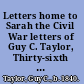 Letters home to Sarah the Civil War letters of Guy C. Taylor, Thirty-sixth Wisconsin Volunteers /