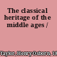 The classical heritage of the middle ages /