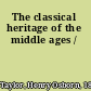 The classical heritage of the middle ages /