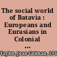 The social world of Batavia : Europeans and Eurasians in Colonial Indonesia /