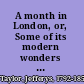 A month in London, or, Some of its modern wonders described /