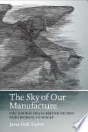 The sky of our manufacture : the London fog and British fiction from Dickens to Woolf /