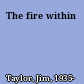 The fire within