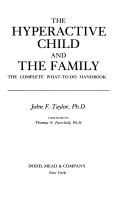 The hyperactive child and the family : the complete what-to-do handbook /