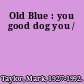 Old Blue : you good dog you /