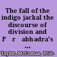 The fall of the indigo jackal the discourse of division and Pūrṇabhadra's Pañcatantra /