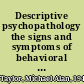 Descriptive psychopathology the signs and symptoms of behavioral disorders /